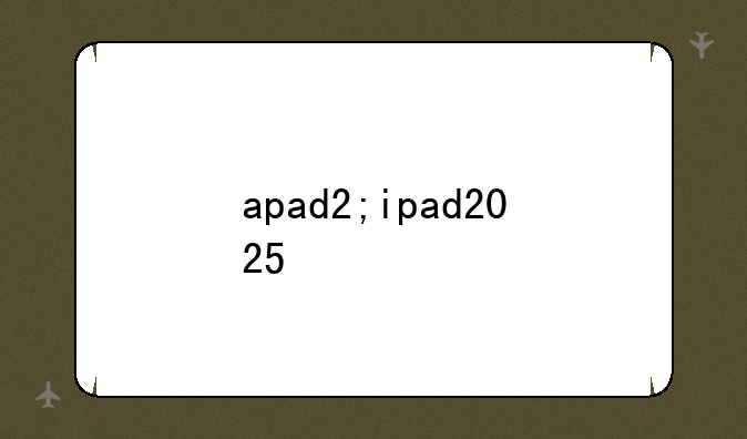 apad2;ipad2025